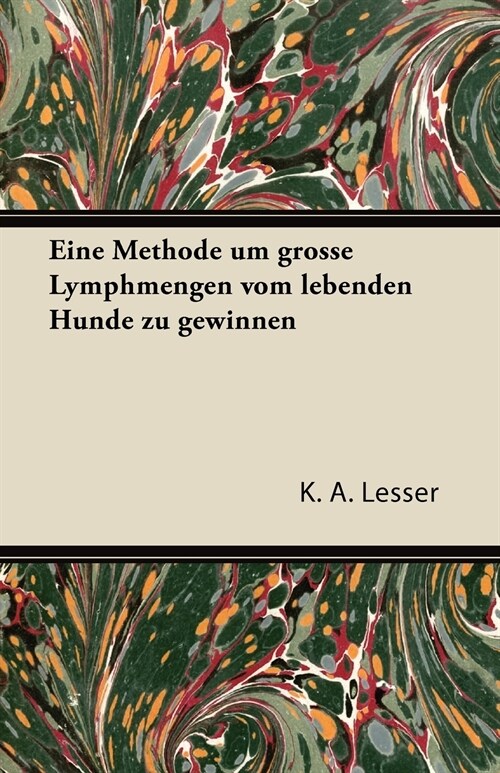 Eine Methode Um Grosse Lymphmengen Vom Lebenden Hunde Zu Gewinnen (Paperback)