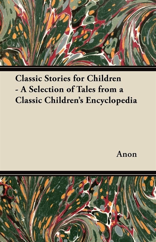 Classic Stories for Children - A Collection of Wonderful Tales Selected from a Classic Childrens Encyclopedia (Paperback)