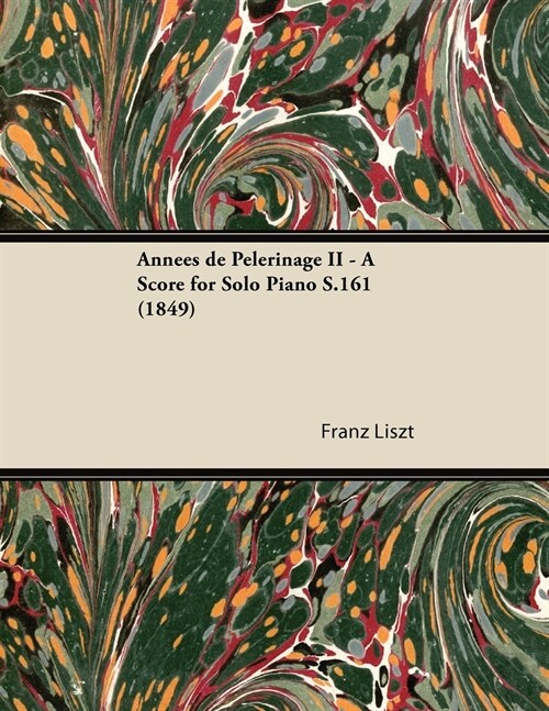 Ann?s de P?erinage II - A Score for Solo Piano S.161 (1849) (Paperback)