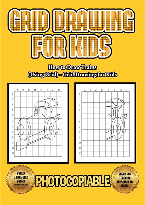 How to Draw Trains (Using Grids) - Grid Drawing for Kids: This book will show you how to draw train easy, using a step by step approach. Including goo (Paperback)