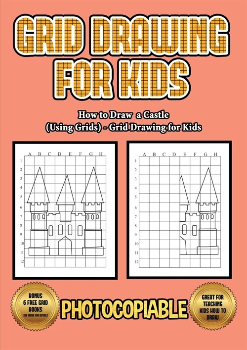 How to Draw a Castle (Using Grids) - Grid Drawing for Kids: This book will show you how to draw a castle, using a step by step approach. Learn how to (Paperback)