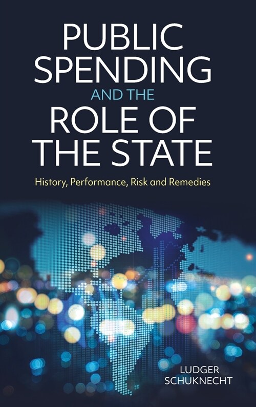 Public Spending and the Role of the State : History, Performance, Risk and Remedies (Hardcover)