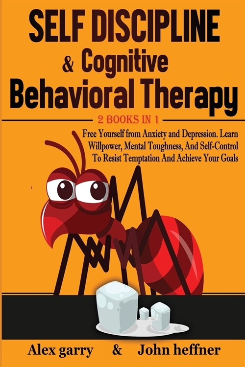 Self-Discipline & Cognitive Behavioral Therapy 2 books in 1: Free Yourself from Anxiety and Depression. Learn Willpower, Mental Toughness, And Self-Co (Paperback)