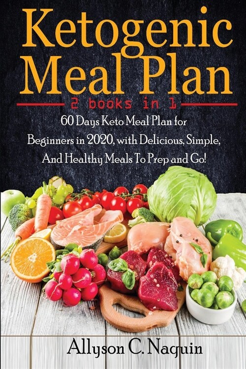 Ketogenic Meal Plan: 60 Days Keto Meal Plan for Beginners in 2020, with Delicious, Simple, And Healthy Meals To Prep and Go! (Paperback)