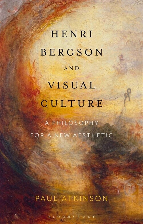 Henri Bergson and Visual Culture : A Philosophy for a New Aesthetic (Hardcover)