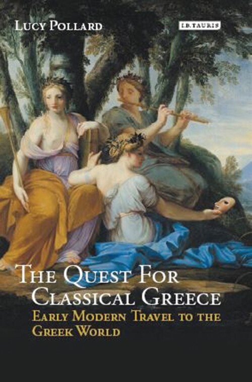 The Quest for Classical Greece : Early Modern Travel to the Greek World (Paperback)