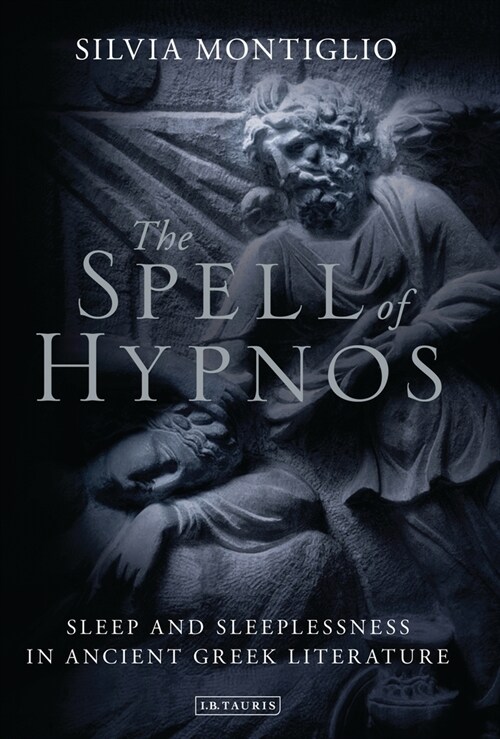 The Spell of Hypnos : Sleep and Sleeplessness in Ancient Greek Literature (Paperback)