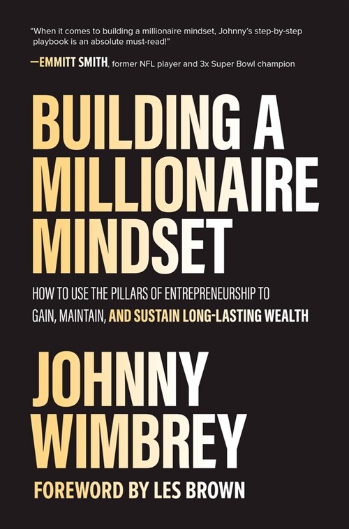 Building a Millionaire Mindset: How to Use the Pillars of Entrepreneurship to Gain, Maintain, and Sustain Long-Lasting Wealth (Hardcover)