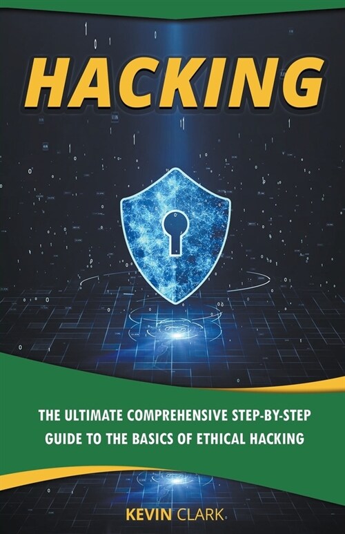 Hacking: The Ultimate Comprehensive Step-By-Step Guide to the Basics of Ethical Hacking (Paperback)