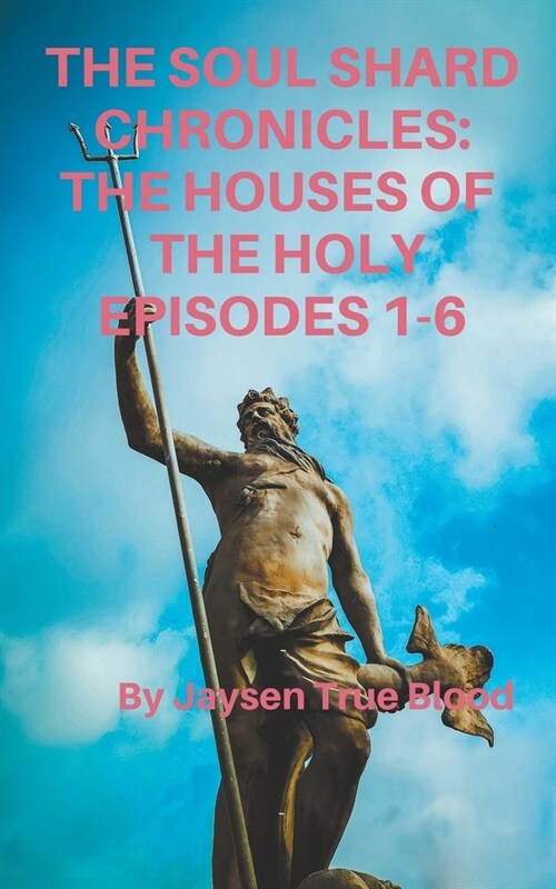 The Soul Shard Chronicles: Houses Of The Holy: Episodes 1-6 (Paperback)