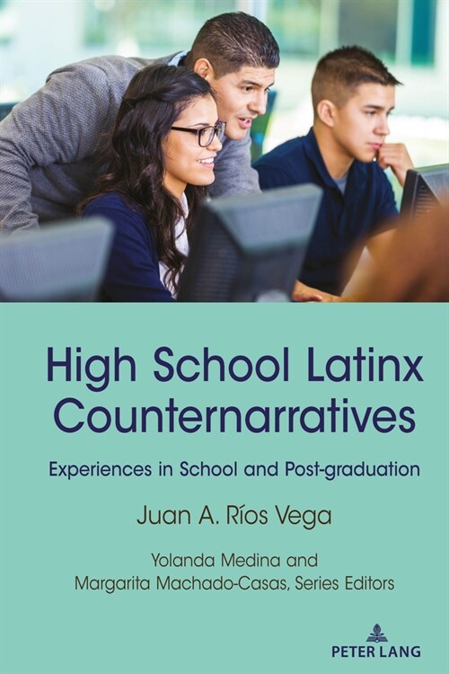 High School Latinx Counternarratives: Experiences in School and Post-Graduation (Hardcover)