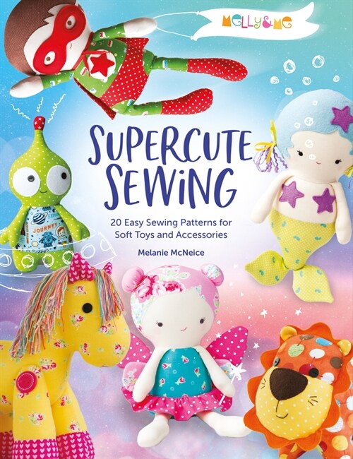 Melly & Me: Supercute Sewing : 20 easy sewing patterns for soft toys and accessories (Paperback)
