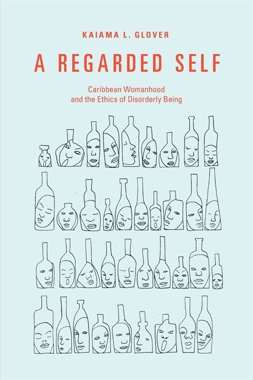 A Regarded Self: Caribbean Womanhood and the Ethics of Disorderly Being (Paperback)