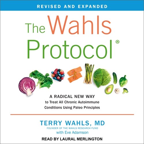 The Wahls Protocol: A Radical New Way to Treat All Chronic Autoimmune Conditions Using Paleo Principles, Revised Edition (MP3 CD)