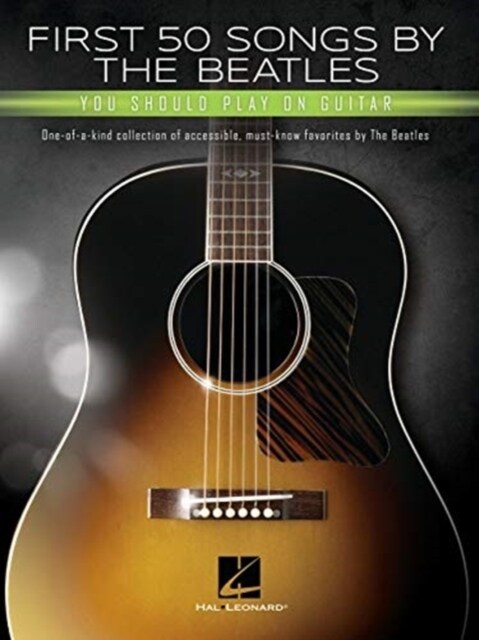 First 50 Songs by the Beatles You Should Play on Guitar: A Songbook with Accessible, Must-Know Favorites (Paperback)