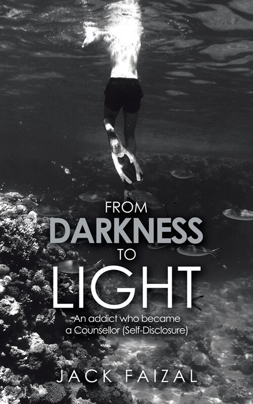 From Darkness to Light: An Addict Who Became a Counsellor (Self-Disclosure) (Paperback)