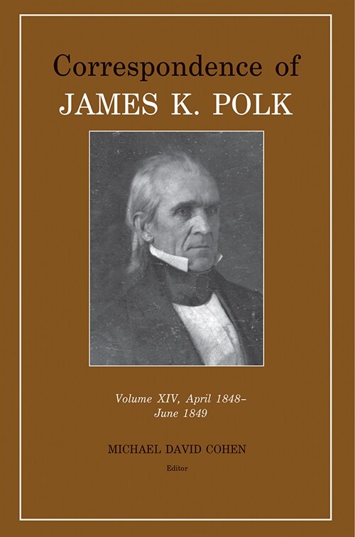 Correspondence of James K. Polk Vol 14, April 1848-June 1849: Volume 14 (Hardcover)