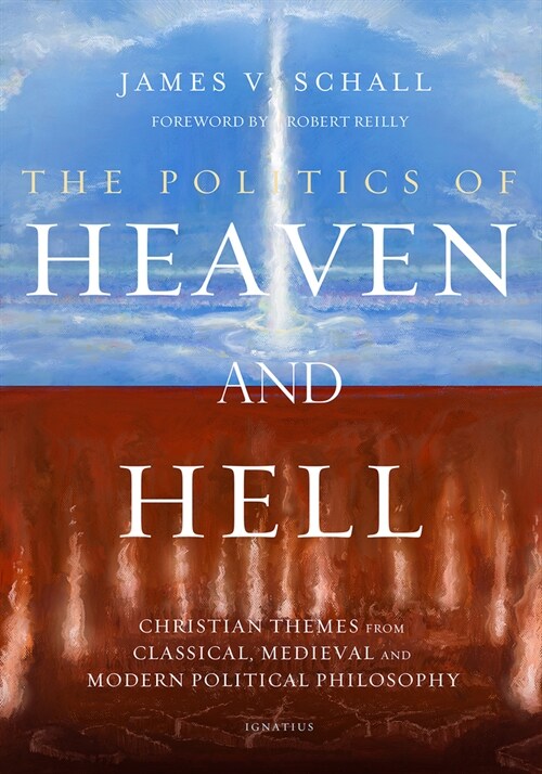 The Politics of Heaven and Hell: Christian Themes from Classical, Medieval, and Modern Political Philosophy (Paperback)