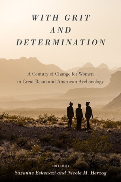 With Grit and Determination: A Century of Change for Women in Great Basin and American Archaeology (Hardcover)