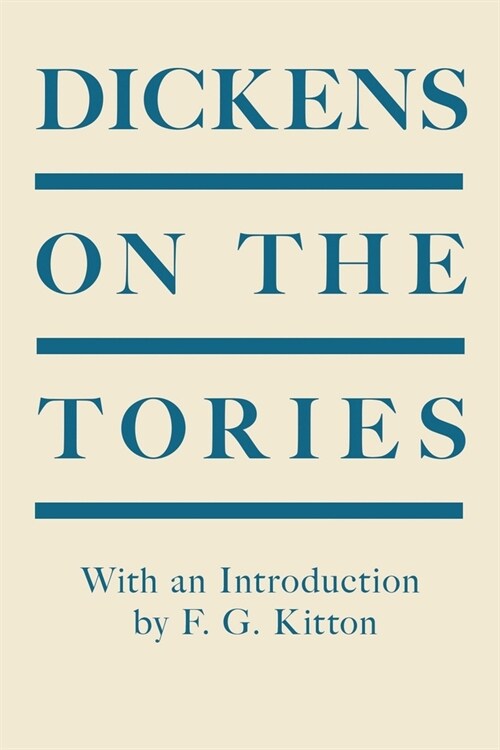 Dickens on the Tories: With an Introduction by F. G. Kitton (Paperback)