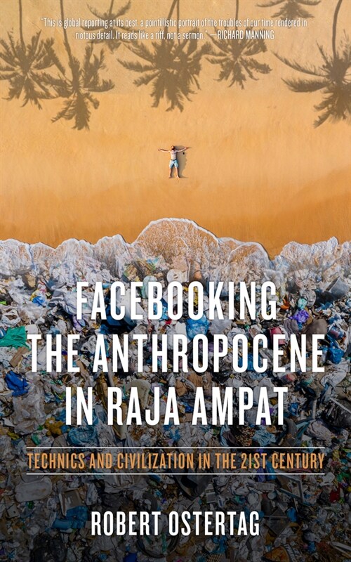 Facebooking the Anthropocene in Raja Ampat: Technics and Civilization in the 21st Century (Paperback)
