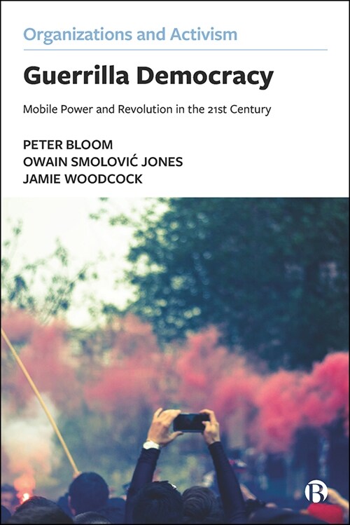 Guerrilla Democracy: Mobile Power and Revolution in the 21st Century (Hardcover)