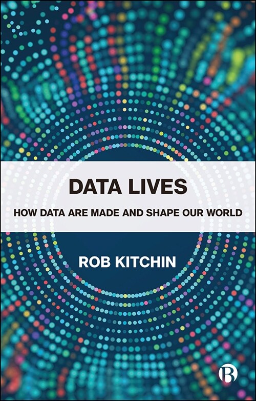 Data Lives : How Data Are Made and Shape Our World (Paperback)