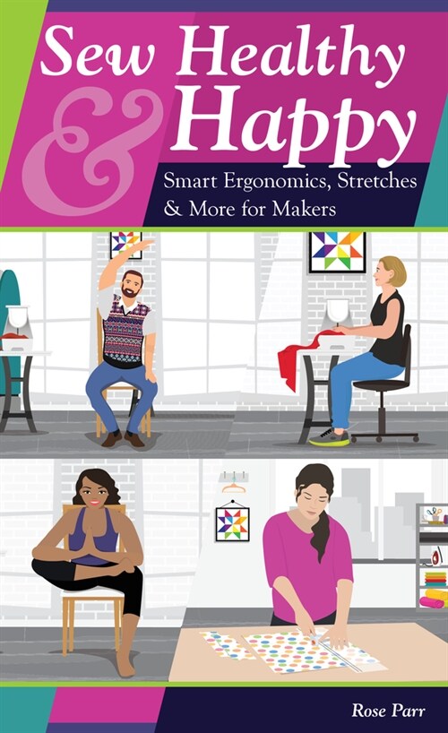 Sew Healthy & Happy: Smart Ergonomics, Stretches & More for Makers (Paperback)