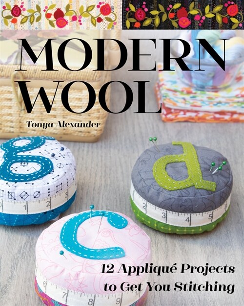 Modern Wool: 12 Appliqu?Projects to Get You Stitching (Paperback)