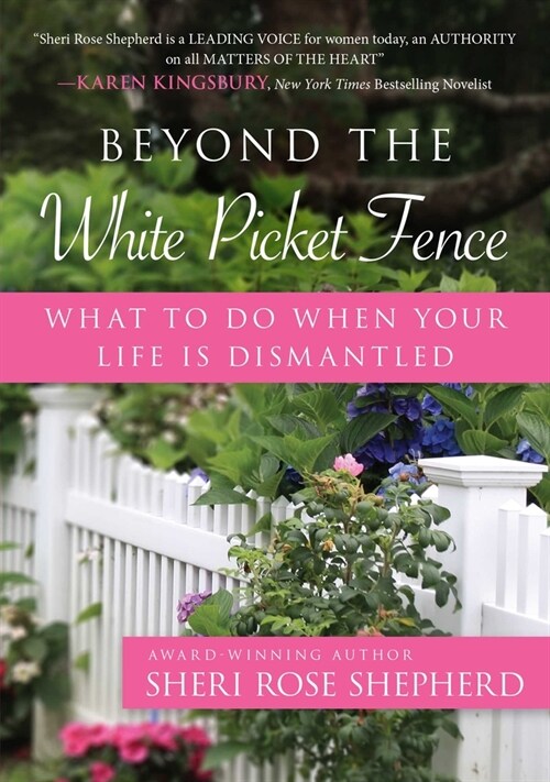 Beyond the White Picket Fence: What to Do When Your Life Is Dismantled (Paperback)
