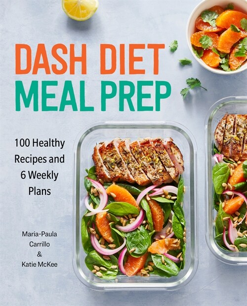 Dash Diet Meal Prep: 100 Healthy Recipes and 6 Weekly Plans (Paperback)