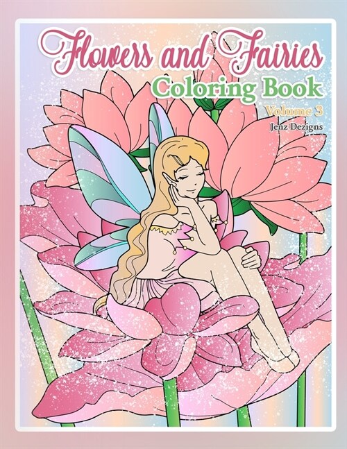 Flowers and Fairies Coloring Book: by Jenz Dezigns (Paperback)