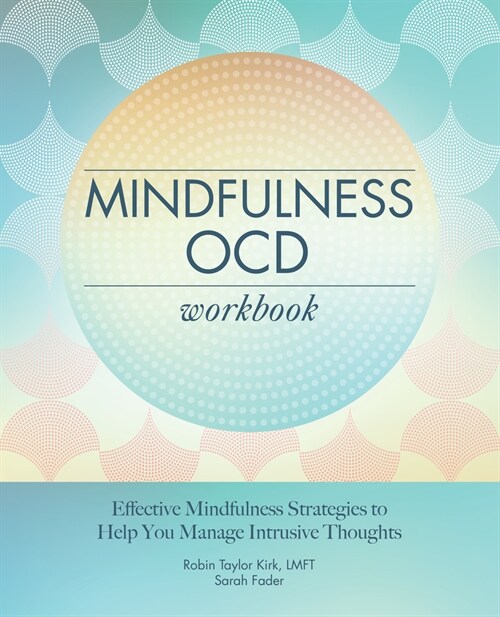 Mindfulness Ocd Workbook: Effective Mindfulness Strategies to Help You Manage Intrusive Thoughts (Paperback)