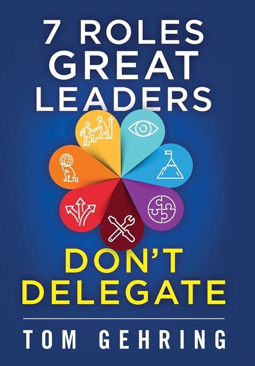 7 Roles Great Leaders Dont Delegate (Hardcover)
