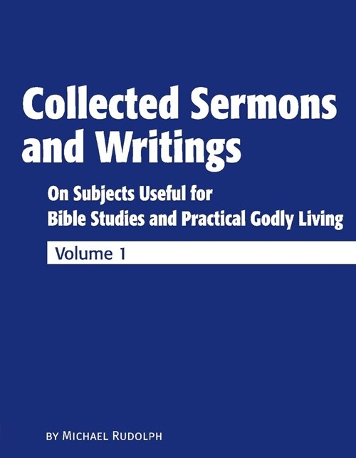 Collected Sermons and Writings Vol. 1: On Subjects Useful for Bible Studies and Practically Godly Living (Hardcover)