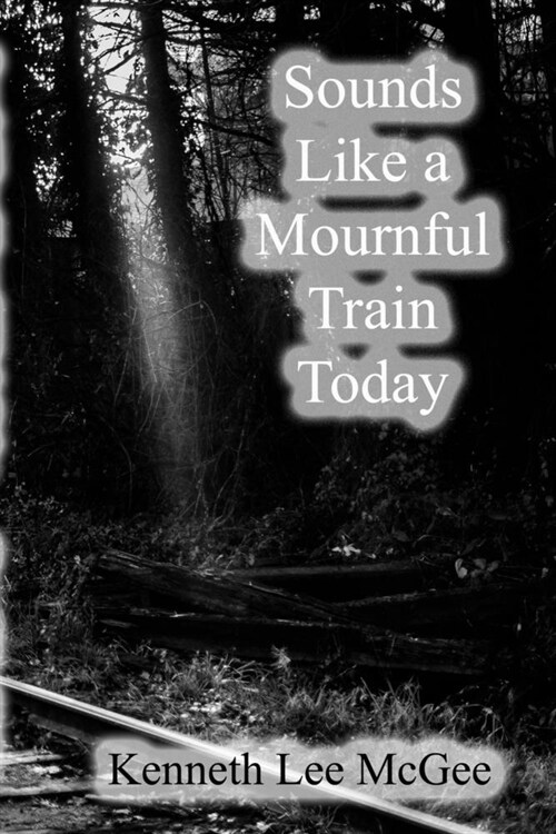Sounds Like a Mournful Train Today (Paperback)