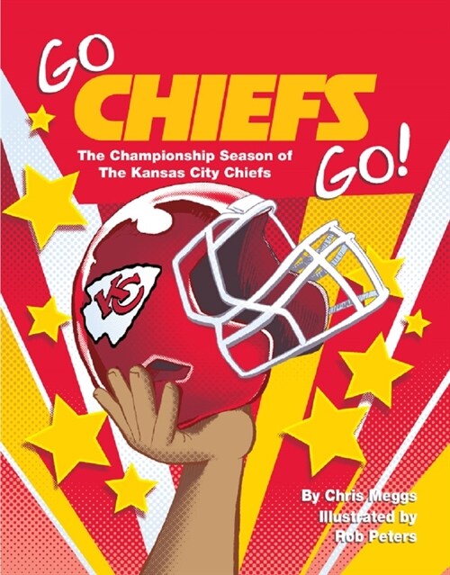Go Chiefs Go!: The Championship Season of the Kansas City Chiefs (Hardcover)