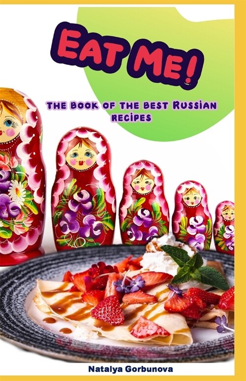 Eat Me!: The Book of the Best Russian Recipes (Paperback)