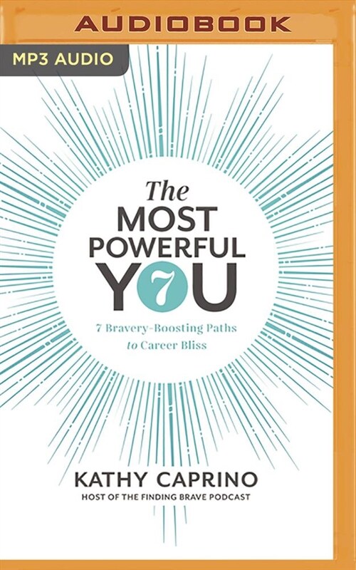 The Most Powerful You: 7 Bravery-Boosting Paths to Career Bliss (MP3 CD)