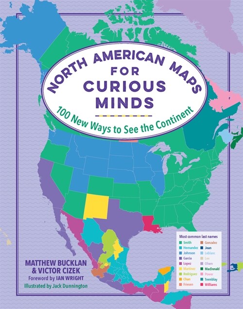 North American Maps for Curious Minds: 100 New Ways to See the Continent (Hardcover)