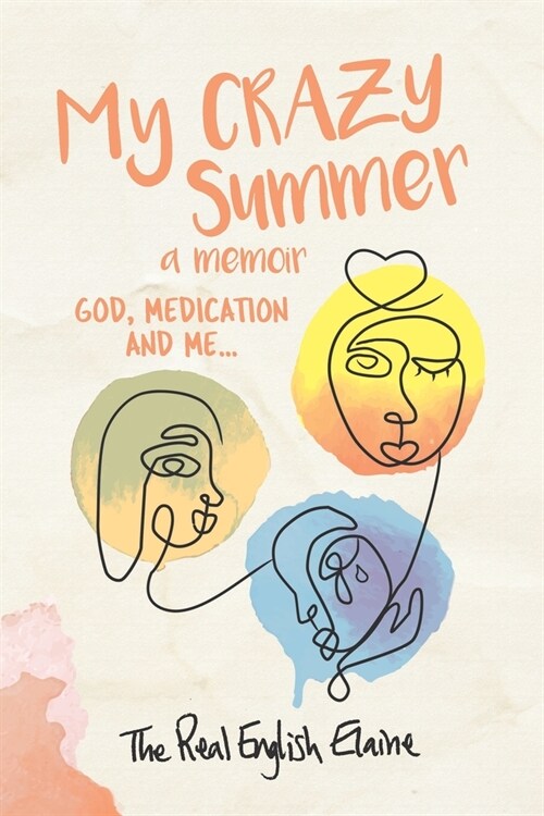 My CRAZY Summer a memoir: God, medication and me... (Paperback)