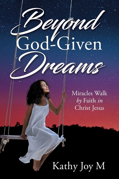 Beyond God-Given Dreams: Miracles Walk by Faith in Christ Jesus (Paperback)