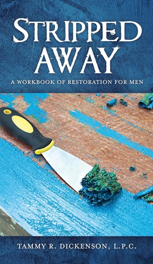 Stripped Away: A Workbook of Restoration for Men (Hardcover)