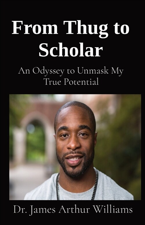 From Thug to Scholar: An Odyssey to Unmask My True Potential (Paperback)