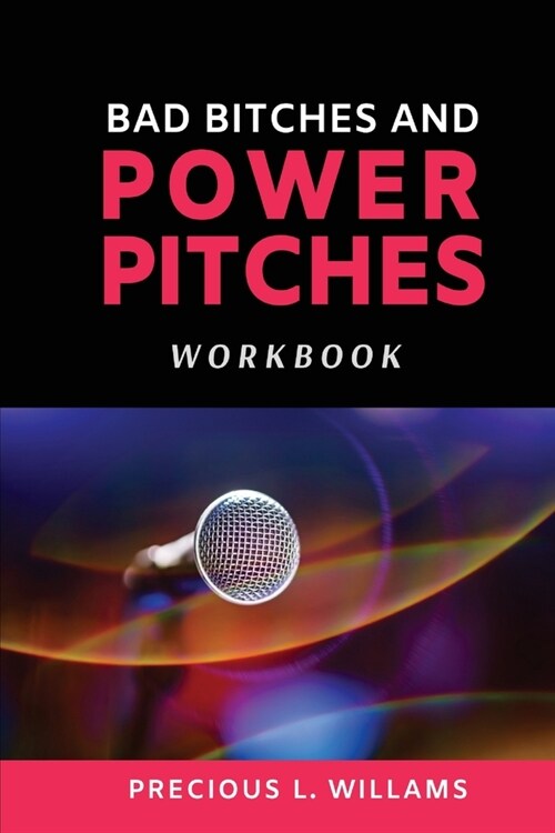 Bad Bitches and Power Pitches Workbook (Paperback)