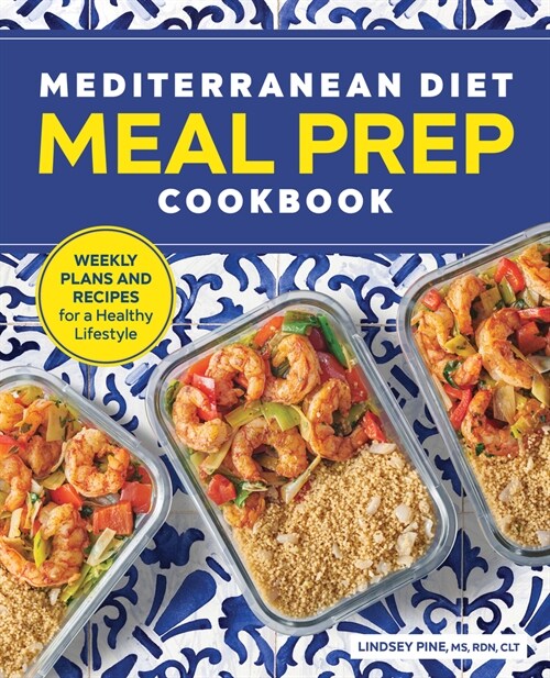 Mediterranean Diet Meal Prep Cookbook: Weekly Plans and Recipes for a Healthy Lifestyle (Paperback)