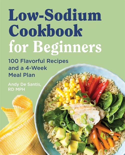 Low Sodium Cookbook for Beginners: 100 Flavorful Recipes and a 4-Week Meal Plan (Paperback)