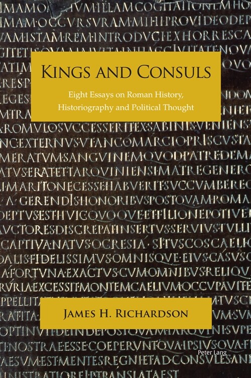 Kings and Consuls : Eight Essays on Roman History, Historiography, and Political Thought (Paperback, New ed)
