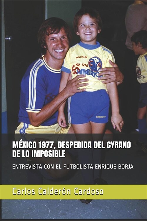 M?ico 1977, Despedida del Cyrano de Lo Imposible: Entrevista Con El Futbolista Enrique Borja (Paperback)