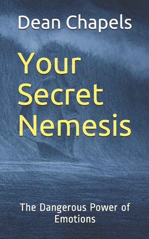 Your Secret Nemesis: The Dangerous Power of Emotions (Paperback)